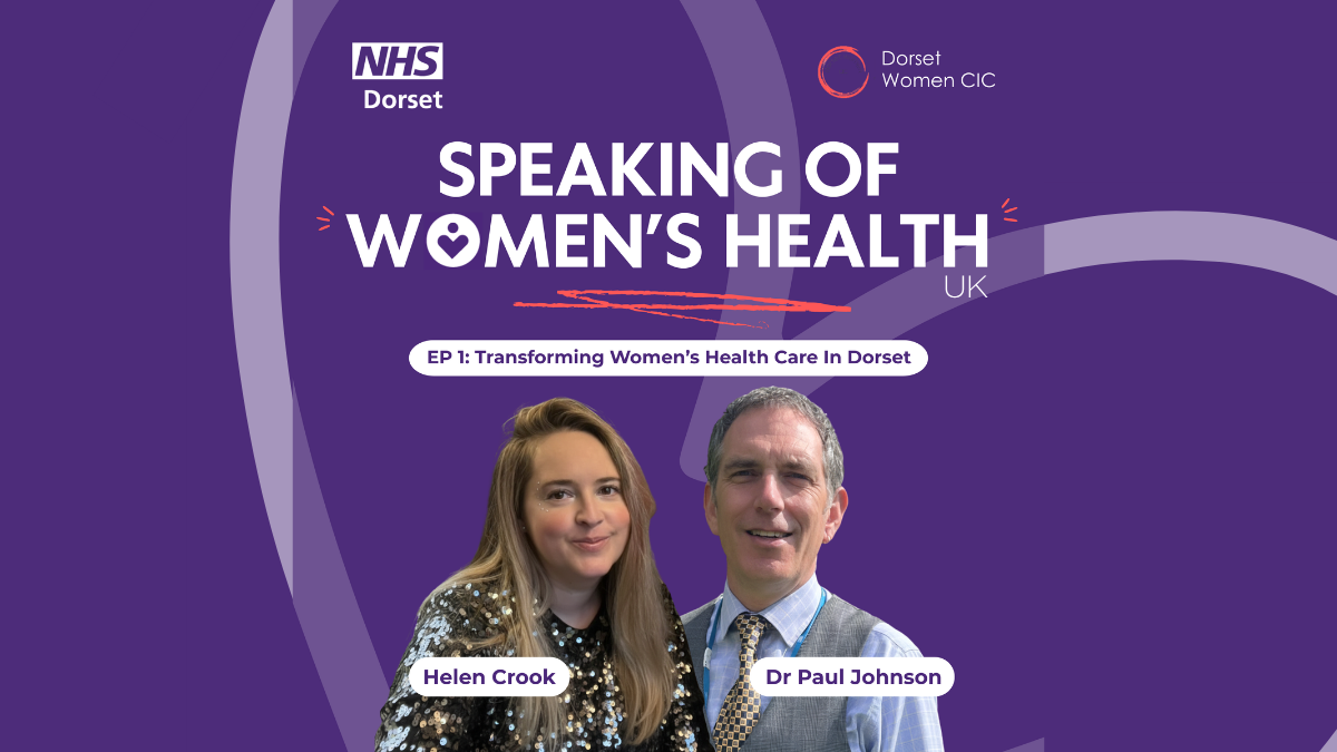Purple background with the NHS Dorset logo and Dorset Women's logo; The title of the podcast is in capitals in the middle and there are two cutouts of a lady guest speaker with tied back long hair, set in the centre. There is a faded heart set at an angle in the background.